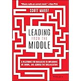 Leading from the Middle: A Playbook for Managers to Influence Up, Down, and Across the Organization