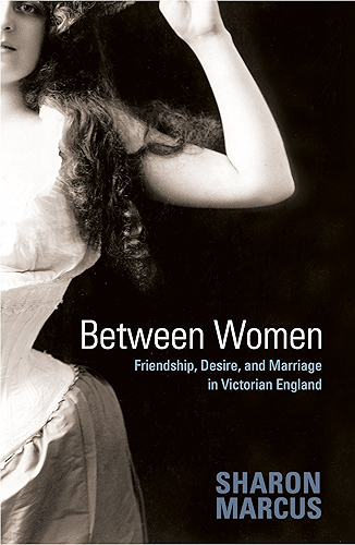 Download Between Women: Friendship, Desire, and Marriage in Victorian England (English Edition) PDF