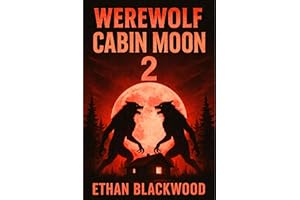 WEREWOLF - Cabin Moon 2: A Tactical Cryptid Survival Horror and Isolated Woods Siege Thriller (Werewolf Horror Book 17)