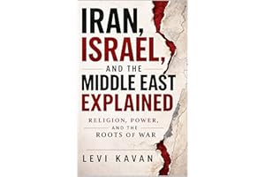 Iran, Israel, and the Middle East Explained: Religion, Power, and the Roots of War (Power and Politics, Explained)