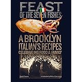 Feast of the Seven Fishes: A Brooklyn Italian's Recipes Celebrating Food and Family