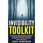 Invisibility Toolkit - 100 Ways to Disappear and How to Be Anonymous From Oppressive Governments, Stalkers &amp; Criminals: How to Be Invisible and Disappear in Style
