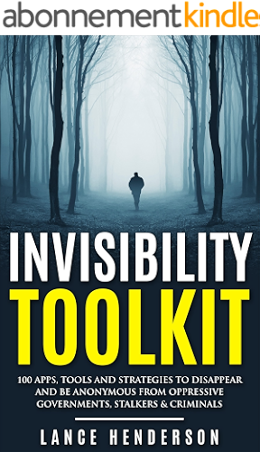 Download Invisibility Toolkit - 100 Ways to Disappear and How to Be Anonymous From Oppressive Governments, Stalkers & Criminals: How to Be Invisible and Disappear in Style (English Edition) PDF