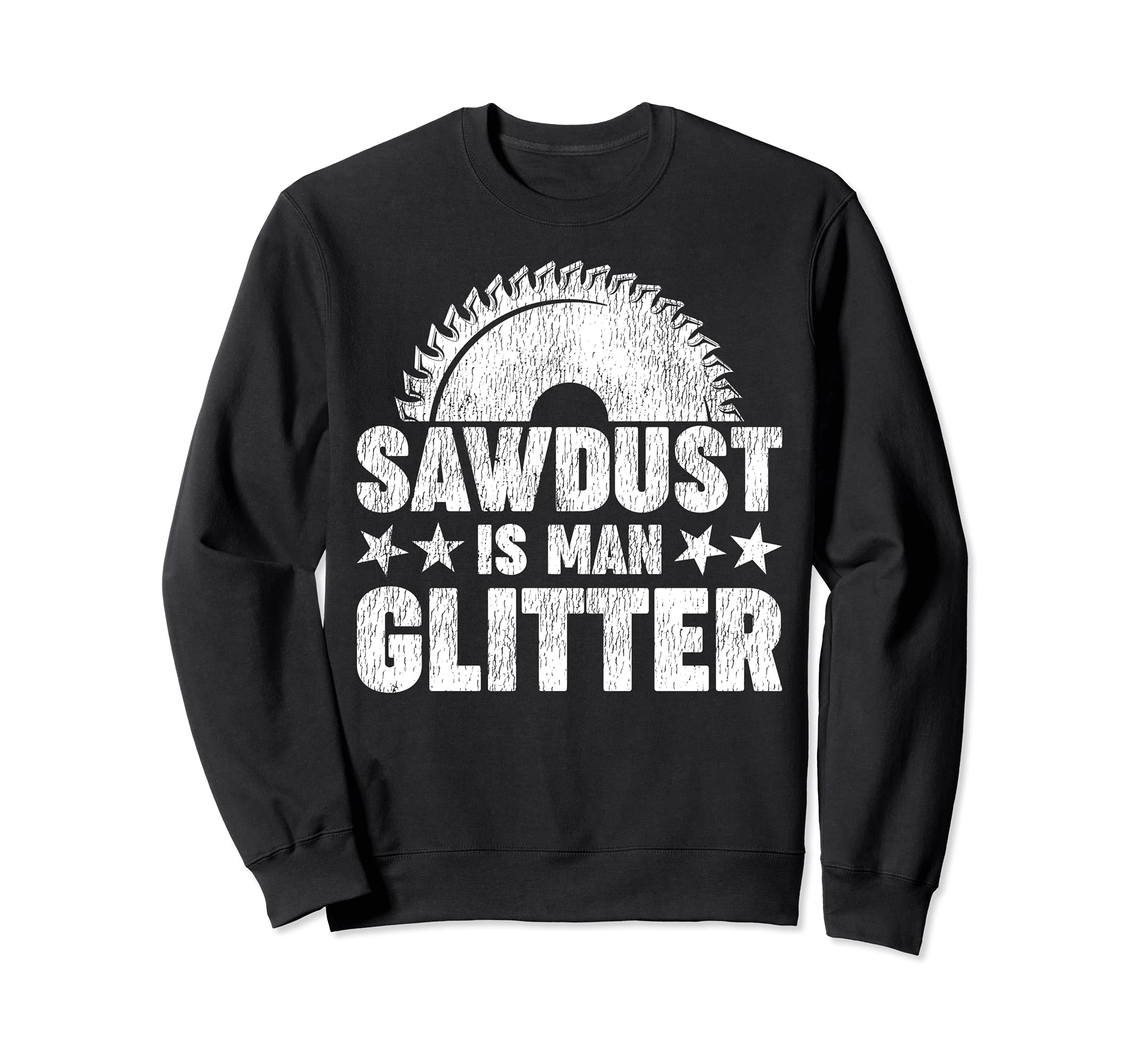 Funny Woodworking Sawdust Is Man Glitter Sweatshirt