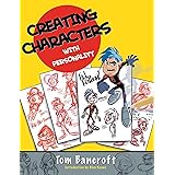 Creating Characters with Personality: For Film, TV, Animation, Video Games, and Graphic Novels