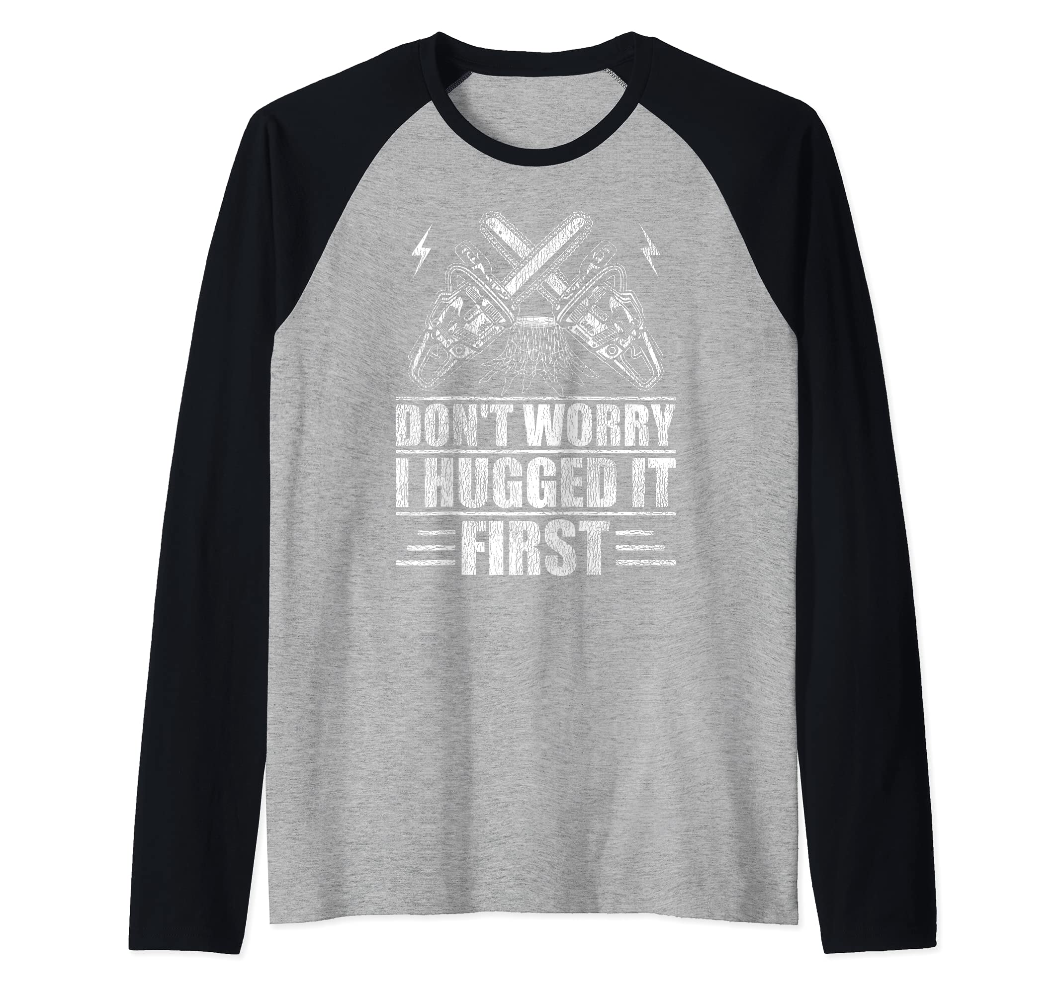 Mens Don't Worry I Hugged It First Tree Surgeon Raglan Baseball Tee