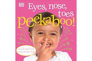 Eyes, Nose, Toes Peekaboo!: Touch-and-Feel and Lift-the-Flap