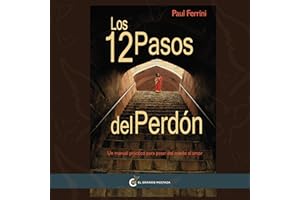 Los 12 Pasos Del Perdón: Un Manual Práctico para pasar del Miedo al Amor (Un Curso de Milagros)