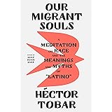 Our Migrant Souls: A Meditation on Race and the Meanings and Myths of “Latino”