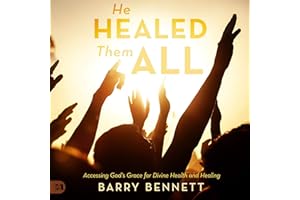 He Healed Them All: Accessing God's Grace for Divine Health and Healing