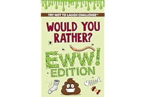Would You Rather? Eww! Edition: Funny, Silly, Wacky, Wild, and Completely Eww Worthy Scenarios for Boys, Girls, Kids, and Tee