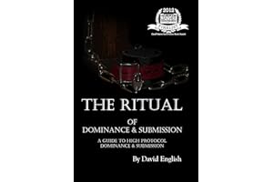 The Ritual of Dominance & Submission: A Guide to High Protocol Dominance & Submission