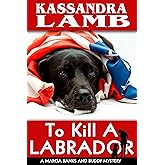 To Kill A Labrador: A Marcia Banks and Buddy Mystery (The Marcia Banks and Buddy Mysteries Book 1)