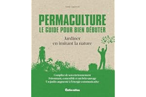 Permaculture. Le guide pour bien débuter: Jardiner en imitant la nature (NOUVELLES APPROCHES DU JARDIN) (French Edition)
