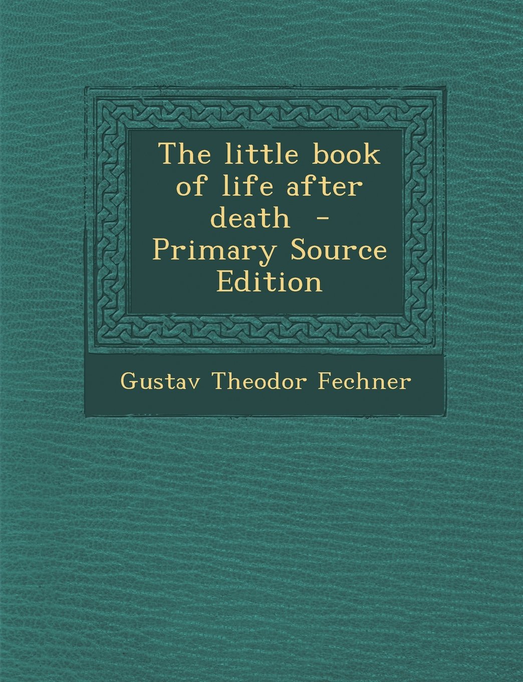 The Little Book Of Life After Death Primary Source Edition - 