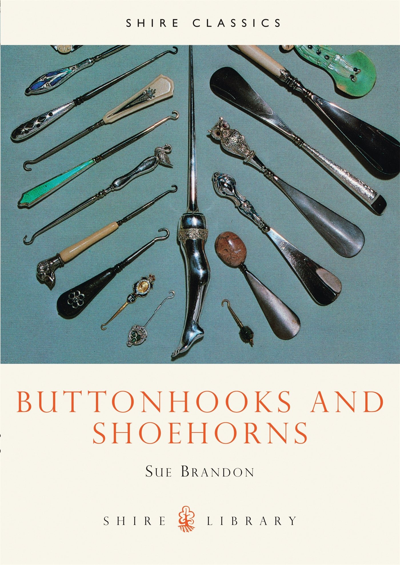 Buttonhooks And Shoehorns Shire Library Brandon Sue 9780852636961 Amazon Com Books