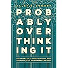 Probably Overthinking It: How to Use Data to Answer Questions, Avoid Statistical Traps, and Make Better Decisions