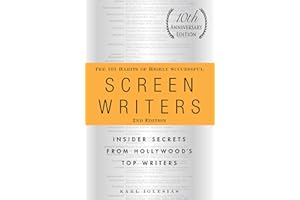 The 101 Habits of Highly Successful Screenwriters, 10th Anniversary Edition: Insider Secrets from Hollywood's Top Writers