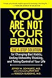 You Are Not Your Brain: The 4-Step Solution for Changing Bad Habits, Ending Unhealthy Thinking, and Taking Control of Your Life