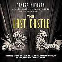 The Last Castle: The Epic Story of Love, Loss, and American Royalty in the Nation’s Largest Home