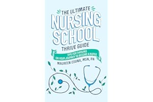 The Ultimate Nursing School Thrive Guide: Tips for Thriving on Your Journey to Become a Nurse