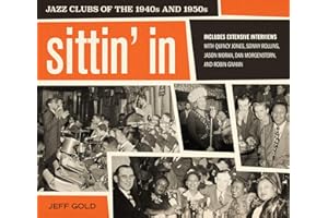 Sittin' In: Jazz Clubs of the 1940s and 1950s – Rare Photographs of Legendary Musicians and Integrated Nightlife in Jim Crow America