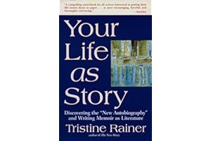 Your Life as Story: Discovering the "New Autobiography" and Writing Memoir as Literature