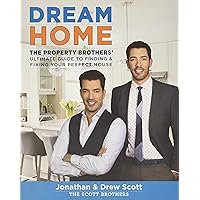 Dream Home: The Property Brothers’ Ultimate Guide to Finding & Fixing Your Perfect House
