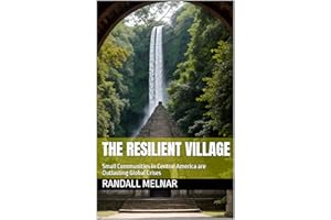 The Resilient Village: Small Communities in Central America are Outlasting Global Crises (The Jungle Mindset Series Book 23)