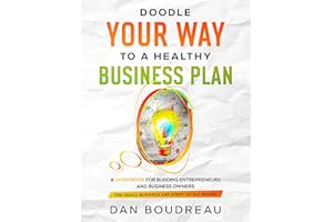 Doodle Your Way to a Healthy Business Plan: A Workbook for Budding Entrepreneurs and Business Owners (The Small Business and 