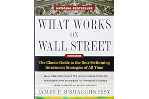 What Works on Wall Street, Fourth Edition: The Classic Guide to the Best-Performing Investment Strategies of All Time