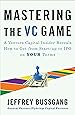 Mastering the VC Game: A Venture Capital Insider Reveals How to Get from Start-up to IPO on Your Terms