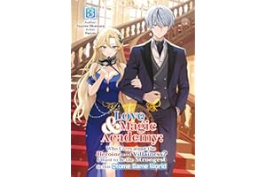 Love & Magic Academy: Who Cares about the Heroine and Villainess? I Want to Be the Strongest in this Otome Game World Vol.3