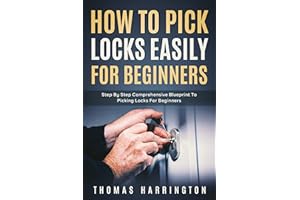 How to Pick Locks Easily for Beginners: Step-by-Step Comprehensive Blueprint to Picking Locks for Beginners