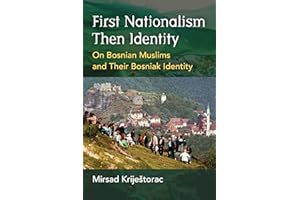 First Nationalism Then Identity: On Bosnian Muslims and Their Bosniak Identity (Ethnic Conflict: Studies in Nationality, Race