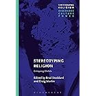 Stereotyping Religion: Critiquing Clichés (Critiquing Religion: Discourse, Culture, Power)