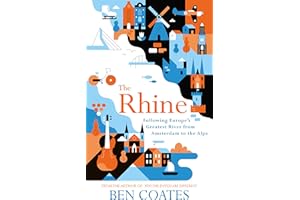 The Rhine: Following Europe's Greatest River from Amsterdam to the Alps