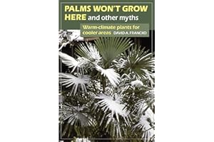 Palms Won't Grow Here and Other Myths: Warm-Climate Plants for Cooler Areas