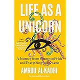 Life as a Unicorn: A Journey from Shame to Pride and Everything in Between