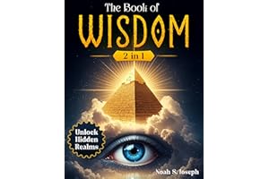 The Book of Wisdom: [2 in 1] Truths Revealed to Awaken Your Spirit, Unlock Hidden Realms, and Guide You Through the Sacred Jo