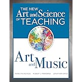 The New Art and Science of Teaching Art and Music: Effective Teaching Strategies Designed for Music and Art Education