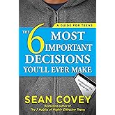 The 6 Most Important Decisions You'll Ever Make: A Guide for Teens: Updated for the Digital Age