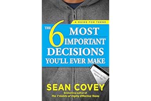 The 6 Most Important Decisions You'll Ever Make: A Guide for Teens: Updated for the Digital Age