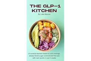 The GLP-1 Kitchen: 21 science-backed meals to curb cravings, steady blood sugar and kickstart fat loss with real results in j