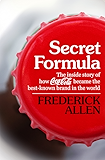 Secret Formula: The Inside Story of How Coca-Cola Became the Best-Known Brand in the World