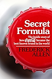 Secret Formula: The Inside Story of How Coca-Cola Became the Best-Known Brand in the World