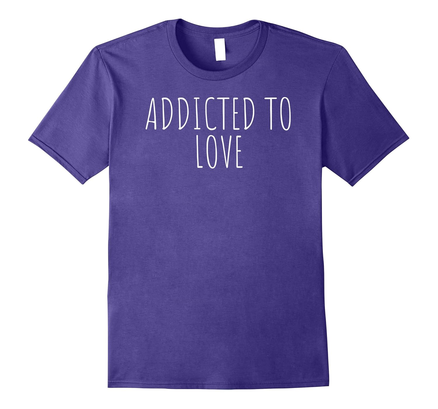 Addicted To Love Funny Shirt-Rose