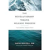The Revolutionary Trauma Release Process: Transcend Your Toughest Times