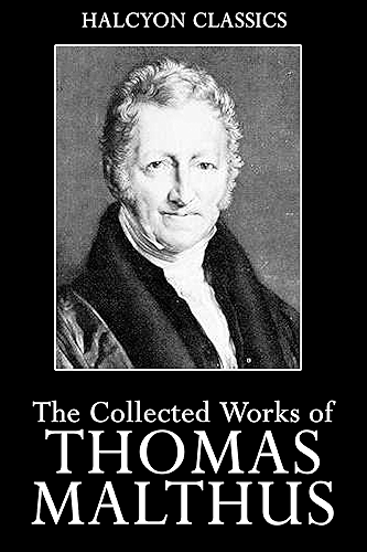 Download An Essay on the Principle of Population and Other Works by Thomas Malthus (Unexpurgated Edition) (Halcyon Classics) (English Edition) PDF