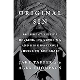 Original Sin: President Biden's Decline, Its Cover-Up, and His Disastrous Choice to Run Again